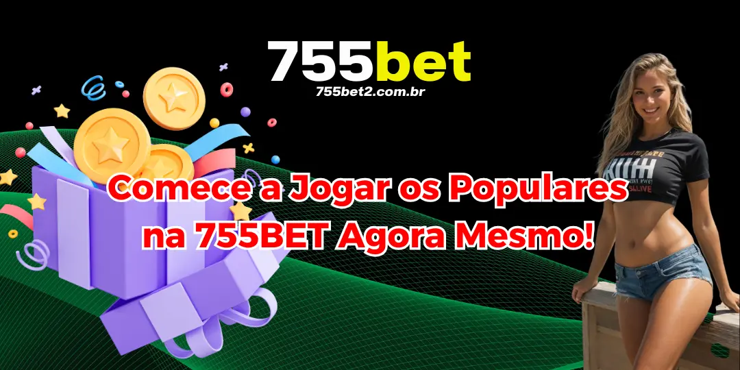 Comece a Jogar os Populares na 755BET Agora Mesmo