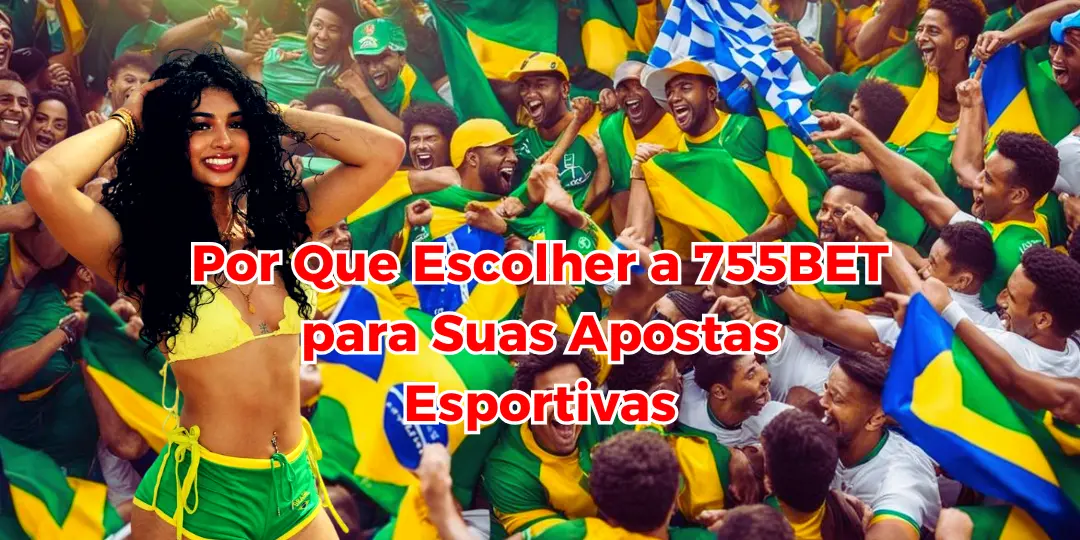 Apostas Esportivas 4 Por Que Escolher a 755BET para Suas Apostas Esportivas
